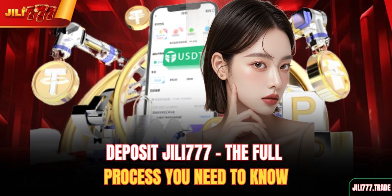 deposit-jili777-the-full-process-you-need-to-know (1)