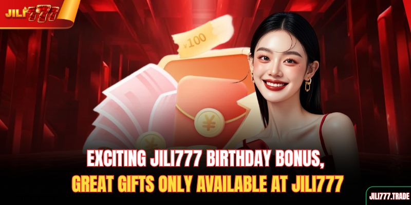 exciting-jili777-birthday-bonus-great-gifts-only-available-at-jili777