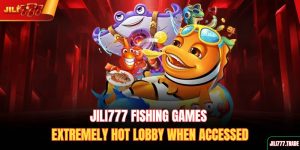 jili777-fishing-games-extremely-hot-lobby-when-accessed