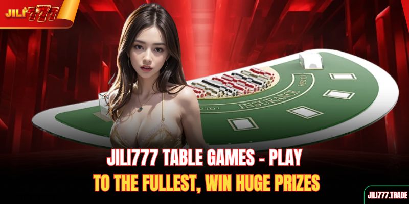 jili777-table-games-play-to-the-fullest-win-huge-prizes