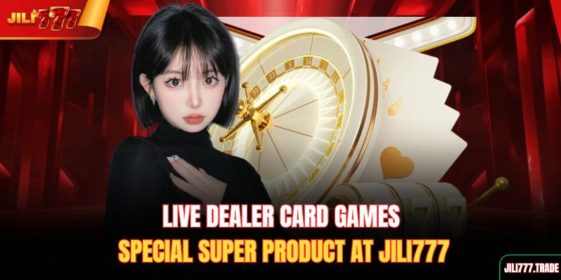 live-dealer-card-games-special-super-product-at-jili777