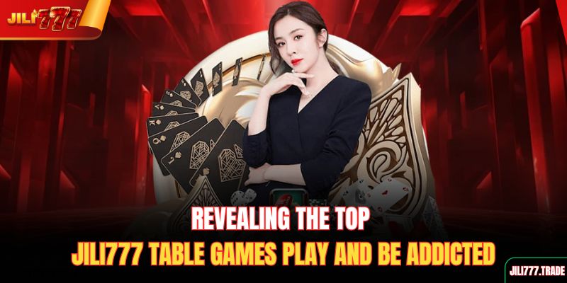 revealing-the-top-jili777-table-games-play-and-be-addicted