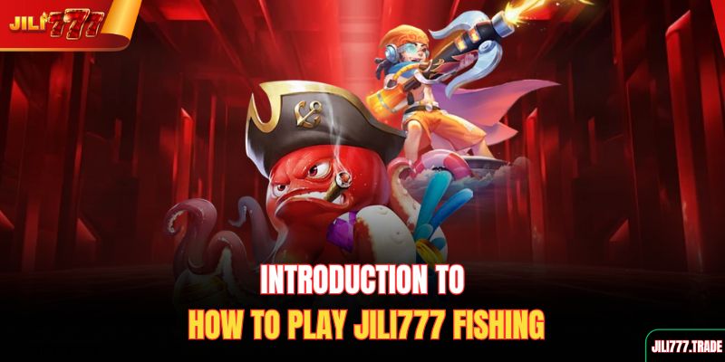 introduction-to-how-to-play-jili777-fishing