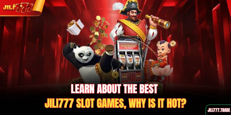 learn-about-the-best-jili777-slot-games-why-is-it-hot