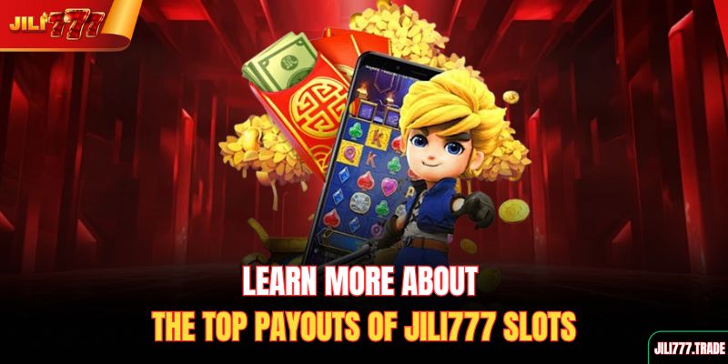 learn-more-about-the-top-payouts-of-jili777-slots