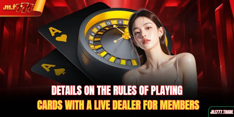 details-on-the-rules-of-playing-cards-with-a-live-dealer-for-members