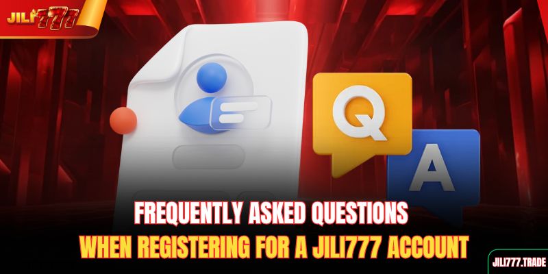 frequently-asked-questions-when-registering-for-a-jili777-account