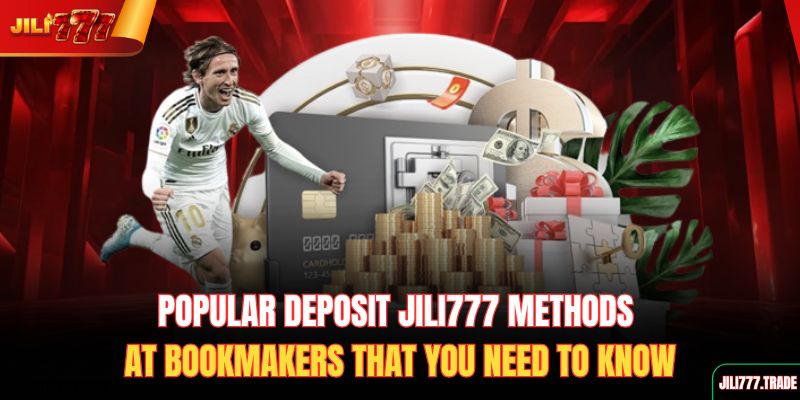 popular-deposit-jili777-methods-at-bookmakers-that-you-need-to-know