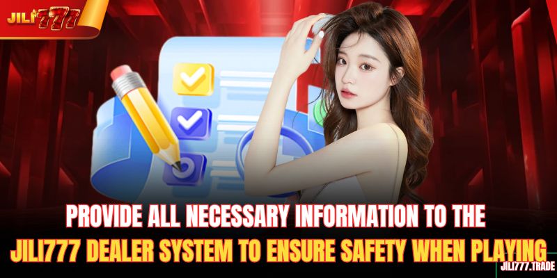 provide-all-necessary-information-to-the-jili777-dealer-system-to-ensure-safety-when-playing