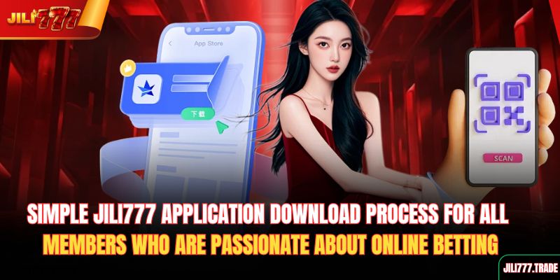 simple-jili777-application-download-process-for-all-members-who-are-passionate-about-online-betting