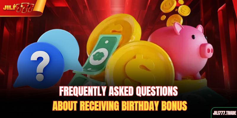 frequently-asked-questions-about-receiving-birthday-bonus
